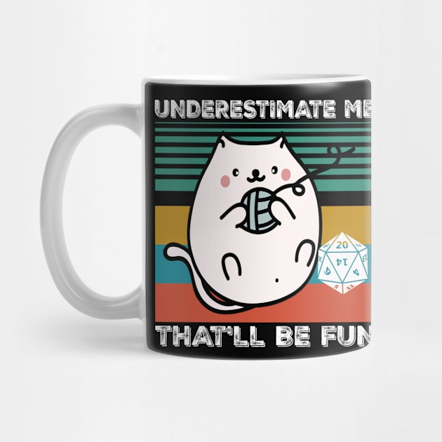 Underestimate Me That'll Be Fun Dice D20 RPG Gamer Gifts by mo designs 95